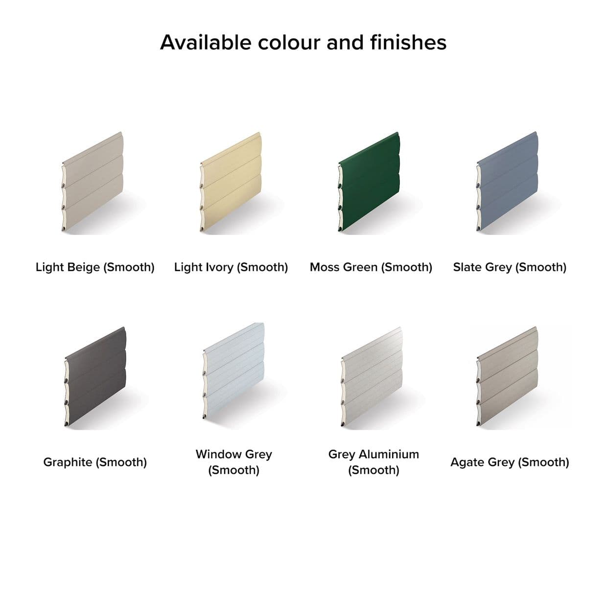 Smooth slatted roller-shutter samples, eight angled panels arranged in two rows displaying different smooth colour finishes on a plain white background.

Available colour and finishes

Light Beige (Smooth)
Light Ivory (Smooth)
Moss Green (Smooth)
Slate Grey (Smooth)
Graphite (Smooth)
Window Grey (Smooth)
Grey Aluminium (Smooth)
Agate Grey (Smooth)